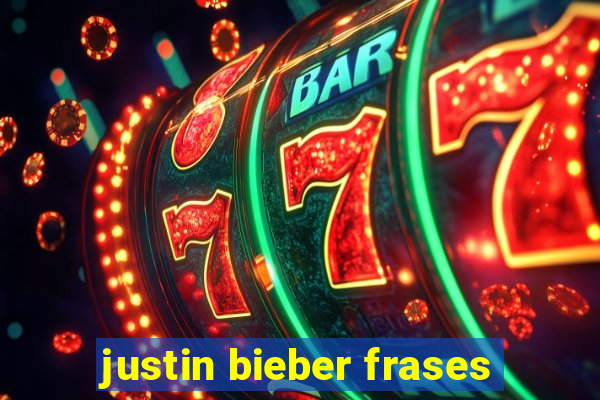 justin bieber frases